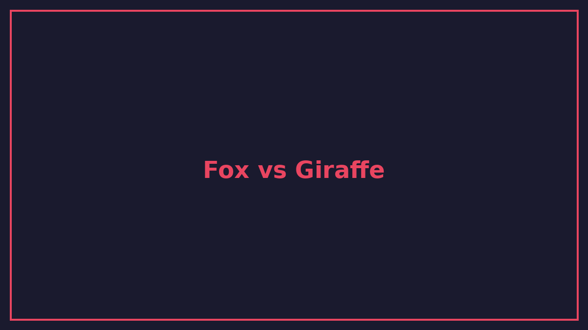 Fox vs Giraffe comparison